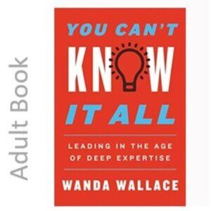 3/$13 You Can't Know It All: Leading in the Age of Deep Expertise 2019 book